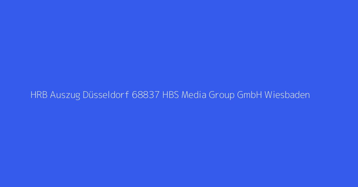 HRB Auszug Düsseldorf 68837 HBS Media Group GmbH Wiesbaden